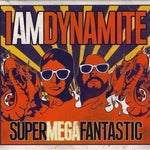 CD IAMDYNAMITE - SuperMegaFantastic