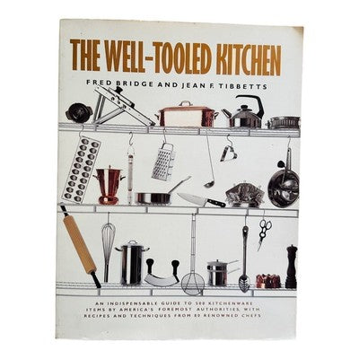 Fred Bridge Jean Tibbets The Well-Tooled Kitchen Guide Cookware Equipment 228 Pg